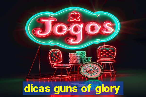 dicas guns of glory